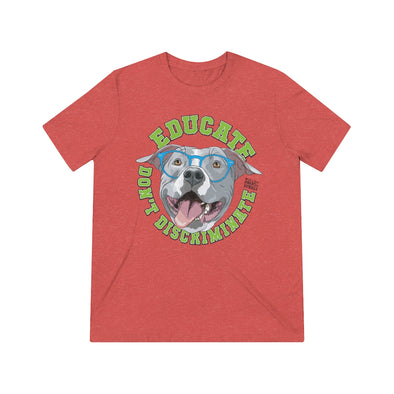 Educate, Don't Discriminate | Unisex Triblend Tee | Blue Pit Bull w/glasses | Design by Pittie Chicks
