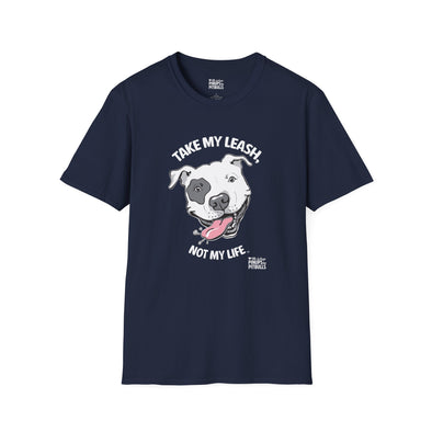 Dog Face- Take My Leash Not My Life -Unisex Soft Cotton T-Shirt